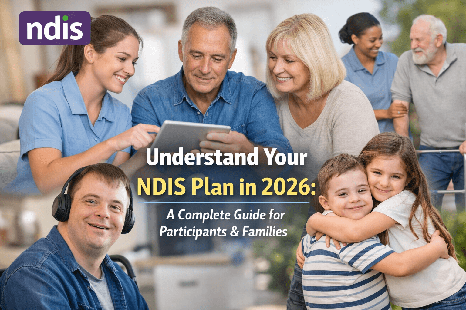 Understanding NDIS Plans in 2026 | Guide for Participants & Families