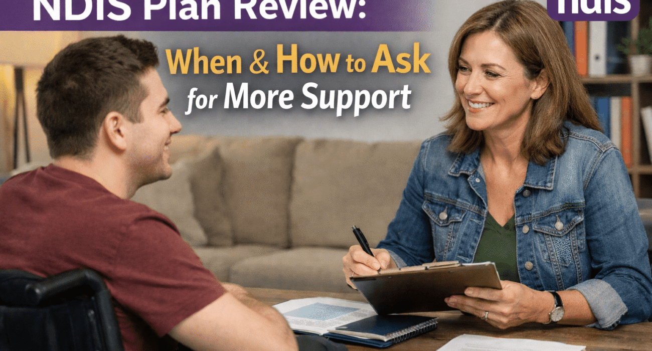 NDIS Plan Review: When & How to Ask for More Support?
