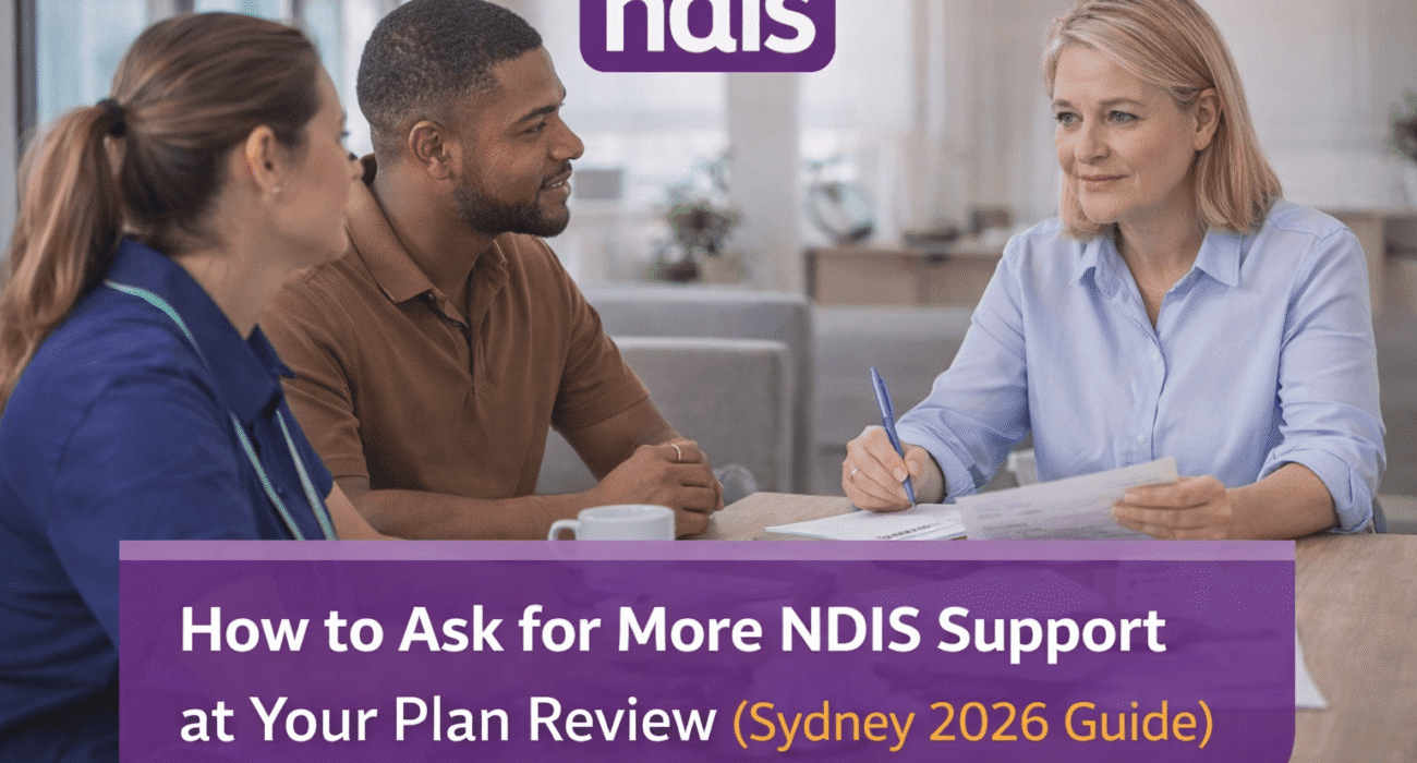How to Ask for More NDIS Support at Your Plan Review | Sydney 2026 Guide