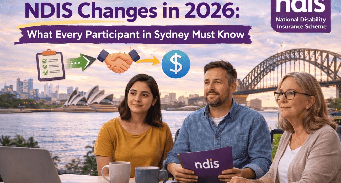 NDIS Changes in 2026: What Every Participant in Sydney Must Know