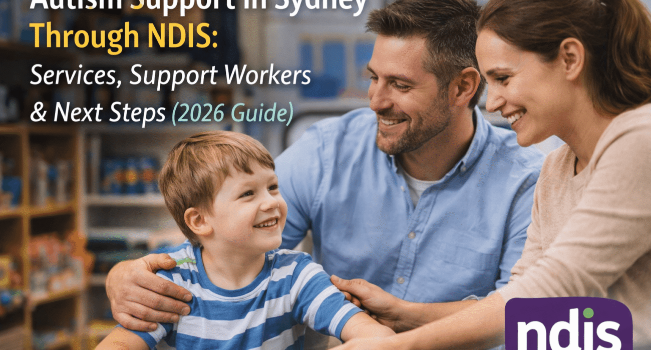 Autism Support in Sydney Through NDIS: Services, Support Workers & Next Steps (2026 Guide)