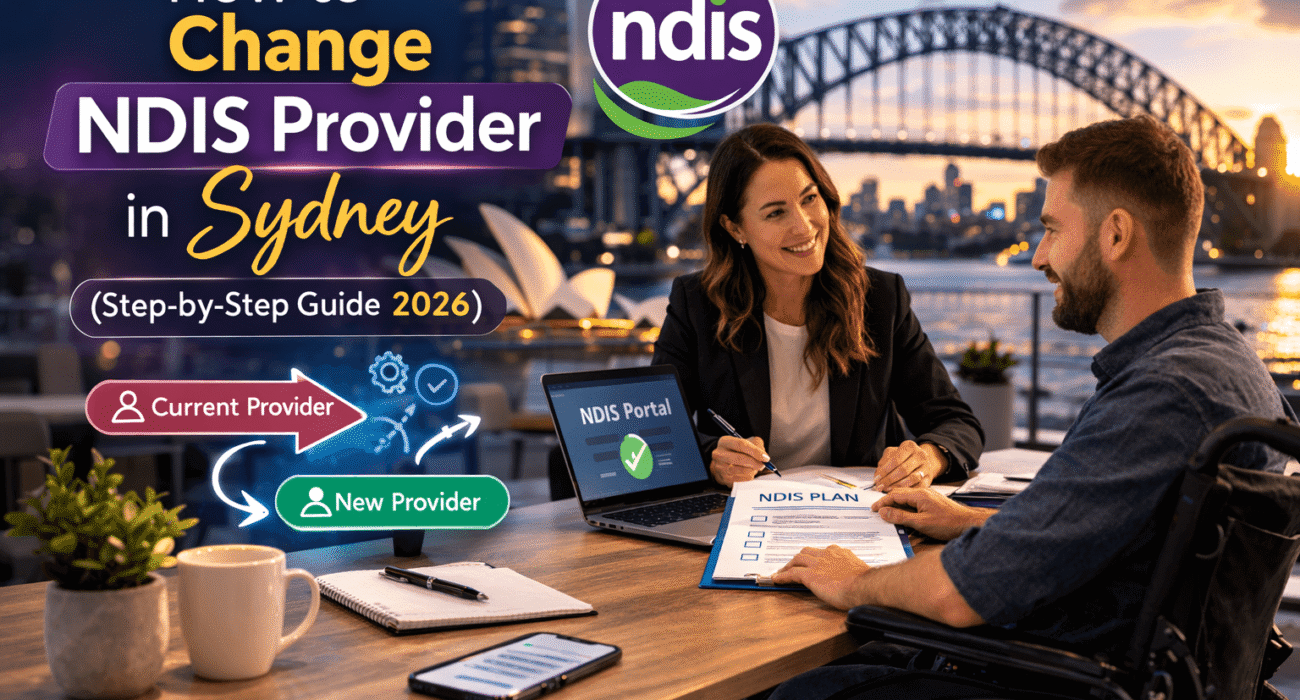 How to Change NDIS Provider in Sydney (Step-by-Step Guide 2026)