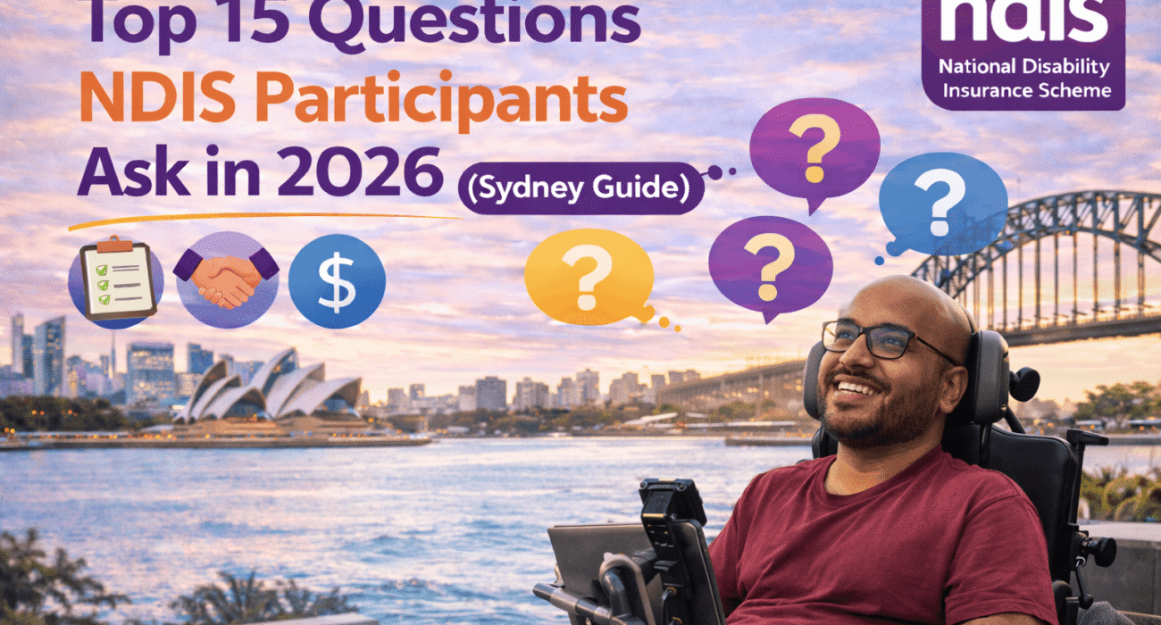 Top 15 Questions NDIS Participants Ask in 2026 (Sydney Guide)