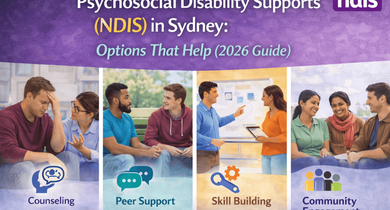 Psychosocial Disability Supports (NDIS) in Sydney: Options That Help (2026 Guide)