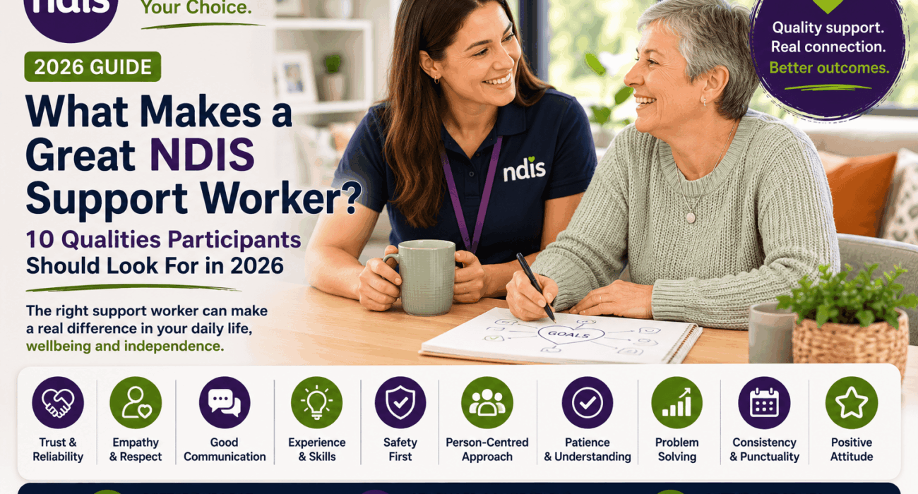 What Makes a Great NDIS Support Worker? 10 Qualities Participants Should Look For in 2026